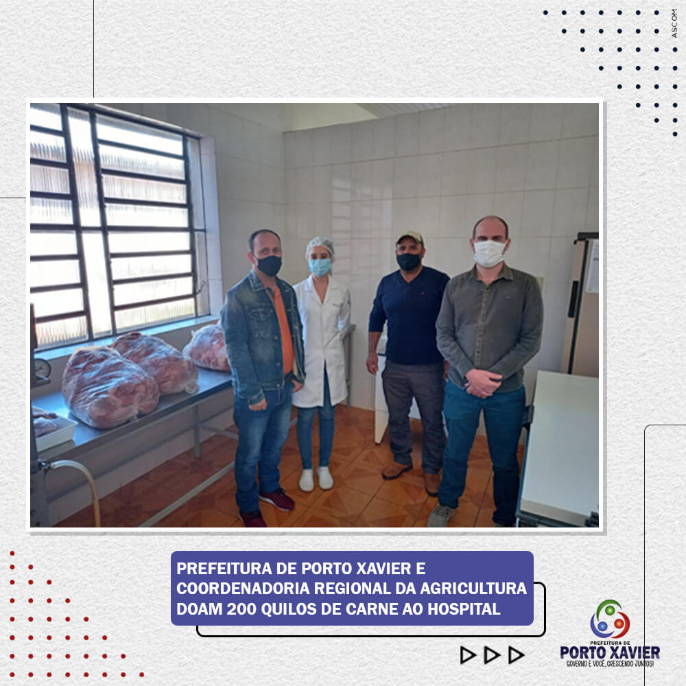 PREFEITURA DE PORTO XAVIER E COORDENADORIA REGIONAL DA AGRICULTURA DOAM 200 QUILOS DE CARNE AO HOSPITAL